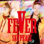 スカイピース、史上最高にハイテンション＆エモーショナルに届ける5枚目のオリジナルアルバム「FEVER」リリース決定！！