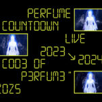 Perfume、「Perfume Countdown Live 2023→2024 COD3 OF P3RFUM3 ZOZ5」の本編のスペシャルティザーを公開！