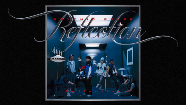 PSYCHIC FEVER、オリジナル3rd EP『PSYCHIC FILE Ⅲ』リード曲「Reflection」のMVが公開！！さらにEVOLVEツアー台北公演の実施が決定！