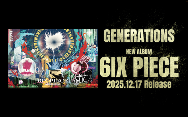 GENERATIONS、約1年9ヵ月ぶりとなるNEW ALBUM「6IX PIECE」が2025年12月17日にリリース決定！