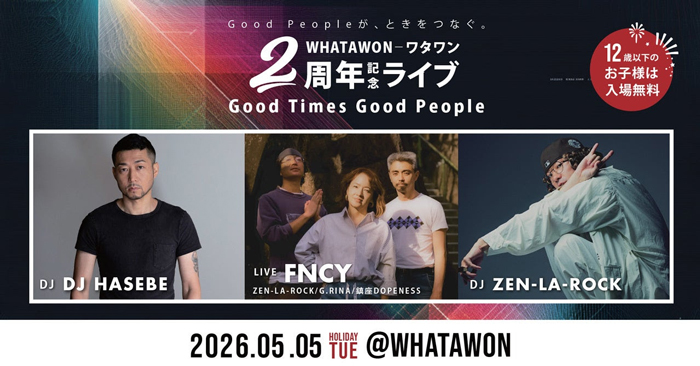WHATAWON 2周年記念！3日間の音楽フェス開催決定！5/5（火・祝）はFNCY出演＆DJ HASEBE初登場のスペシャルデイ